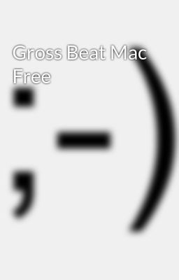 gross beat for mac